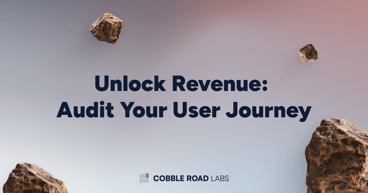 Unlock Revenue - Audit Your User Journey