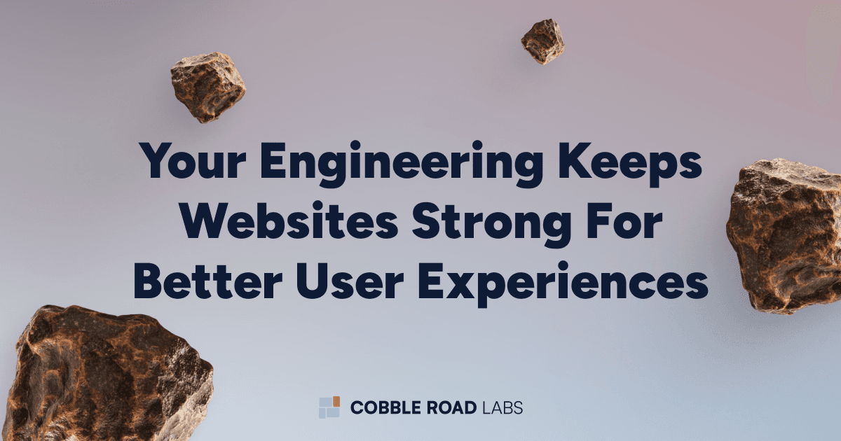 Your Engineering Keeps Websites Strong for Better User Experiences
